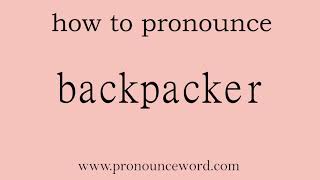 backpacker: How to pronounce backpacker in english (correct).Start with B. Learn from me.