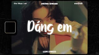 ♬ Lofi Lyrics/Dáng em - Dương Edward x meChill - Kho Nhạc Tiktok Trung Quốc Lofi Lời Việt