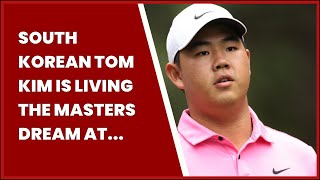 SOUTH KOREAN TOM KIM IS LIVING THE MASTERS DREAM AT THE AGE OF 20