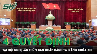 4 Quyết Định Về Nhân Sự Quan Trọng Tại Hội Nghị Lần Thứ 9 Ban Chấp Hành Trung Ương Đảng Khóa XIII