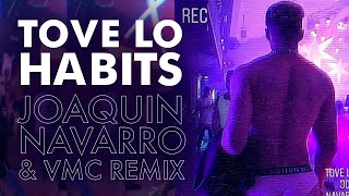 Tove lo - Habits | Joaquin Navarro &amp; VMC Remix