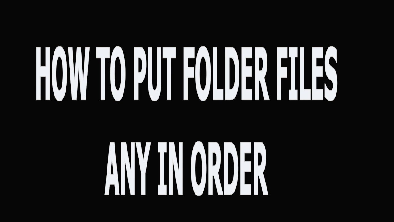 How To Put Folder Files In Any Order You Want YouTube