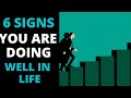 6 SIGNS YOU DOING WELL IN LIFE