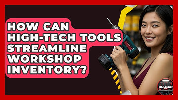 How Can High-tech Tools Streamline Workshop Inventory? - ToolBench Pros