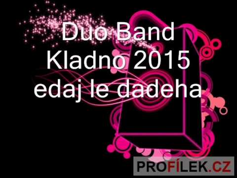 Duo Band Kladno 2015 edaj le dadeha - Duo band Kladno (аккорды)