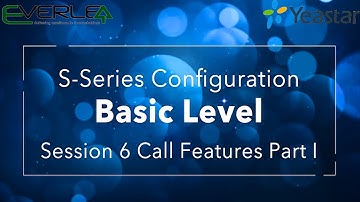 Yeastar S-Series VoIP PBX Configuration Basic Level. Session 6: Call Features I
