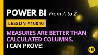 LESSON 10040 | MEASURES VS CALCULATED COLUMNS IN POWER BI:  SECRETS REVEALED | Free Power BI Course