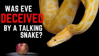 Was Eve Deceived by a Talking Snake?