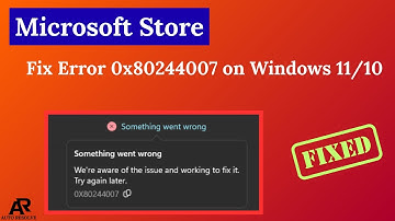 Fix Microsoft Store Error 0x80244007 on Windows 11/10 [SOLVED]