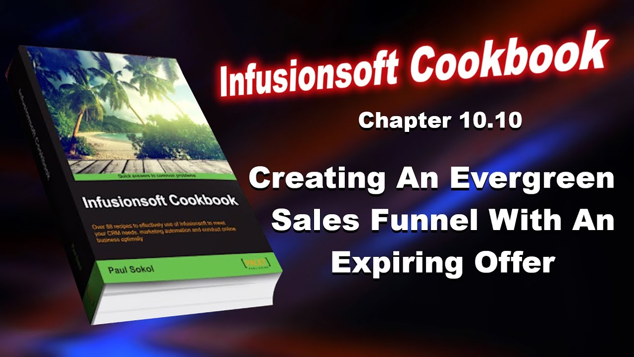 Infusionsoft Cookbook - Chapter 10.10 - Creating An Evergreen Sales Funnel With An Expiring Offer