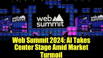 Web Summit 2024: AI Takes Center Stage Amid Market Turmoil