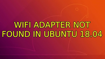 Ubuntu: WiFi adapter not found in Ubuntu 18.04