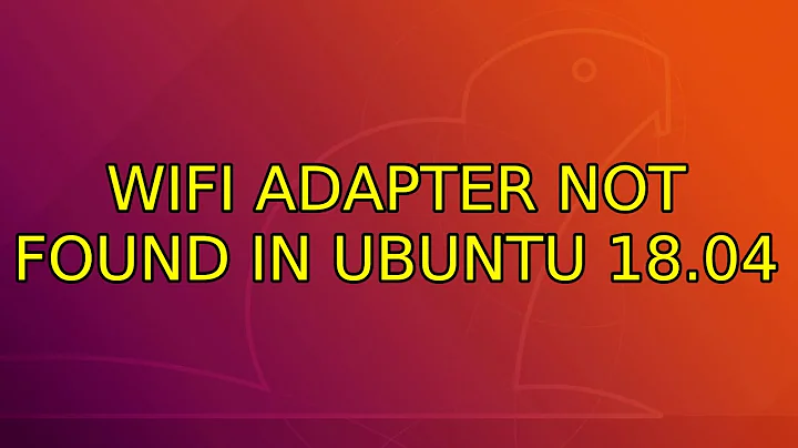 Ubuntu: WiFi adapter not found in Ubuntu 18.04