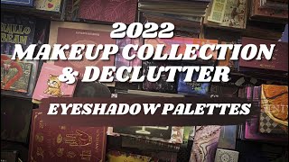 2022 Eyeshadow Palette Collection & Declutter