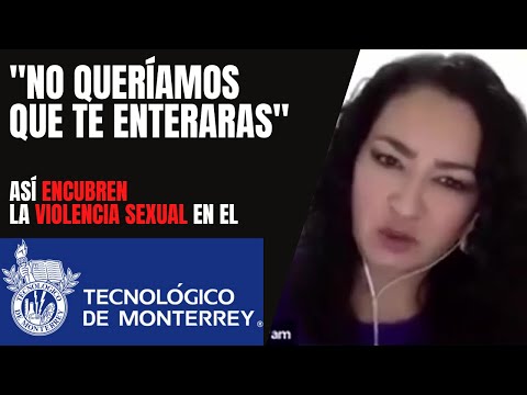 "No queríamos que te enteraras", así encubren la violencia sexual en el TEC de Monterrey