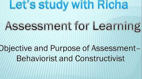 Objective and purposes of Behaviorism and Constrctivism Assessment