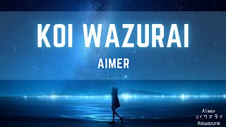Video thumbnail of "Aimer - Koi wazurai  Lyrics コイワズライ(中日羅馬歌詞)"