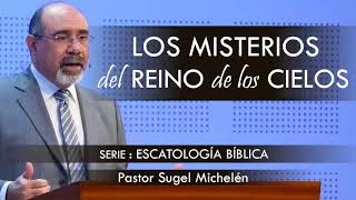 “LOS MISTERIOS DEL REINO DE LOS CIELOS” | pastor Sugel Michelén. Predicaciones, estudios bíblicos.