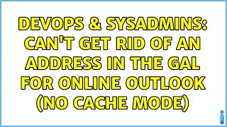 DevOps & SysAdmins: Can't get rid of an address in the GAL for online Outlook (no cache mode)