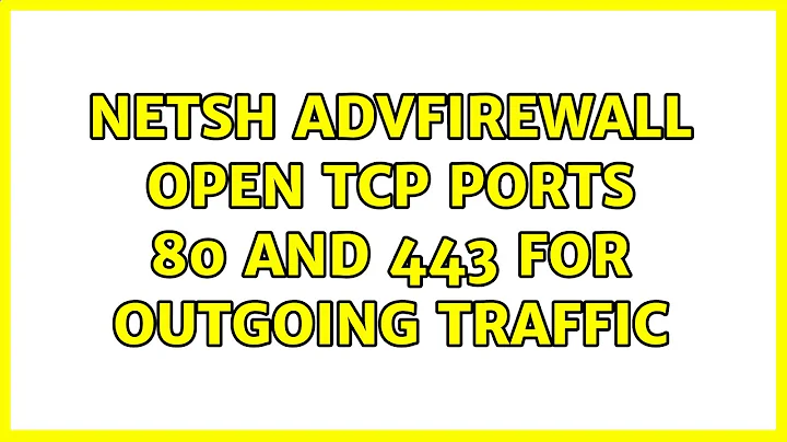 netsh advfirewall open TCP ports 80 and 443 for outgoing traffic