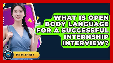 What Is Open Body Language For A Successful Internship Interview? - Internship Hero