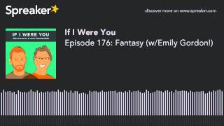 Episode 176: Fantasy (w/Emily Gordon!)