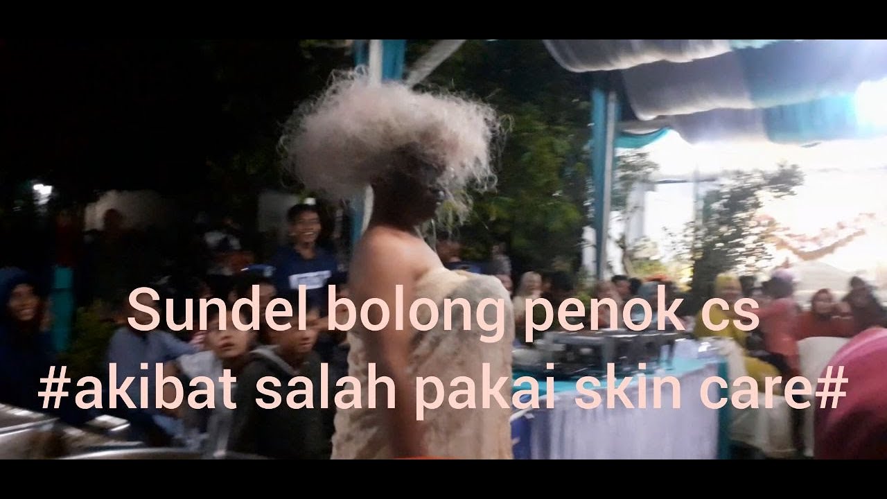 SUNDEL BOLONG PENOK CS  dengan judul #akibat salah pakai skin care# part 2