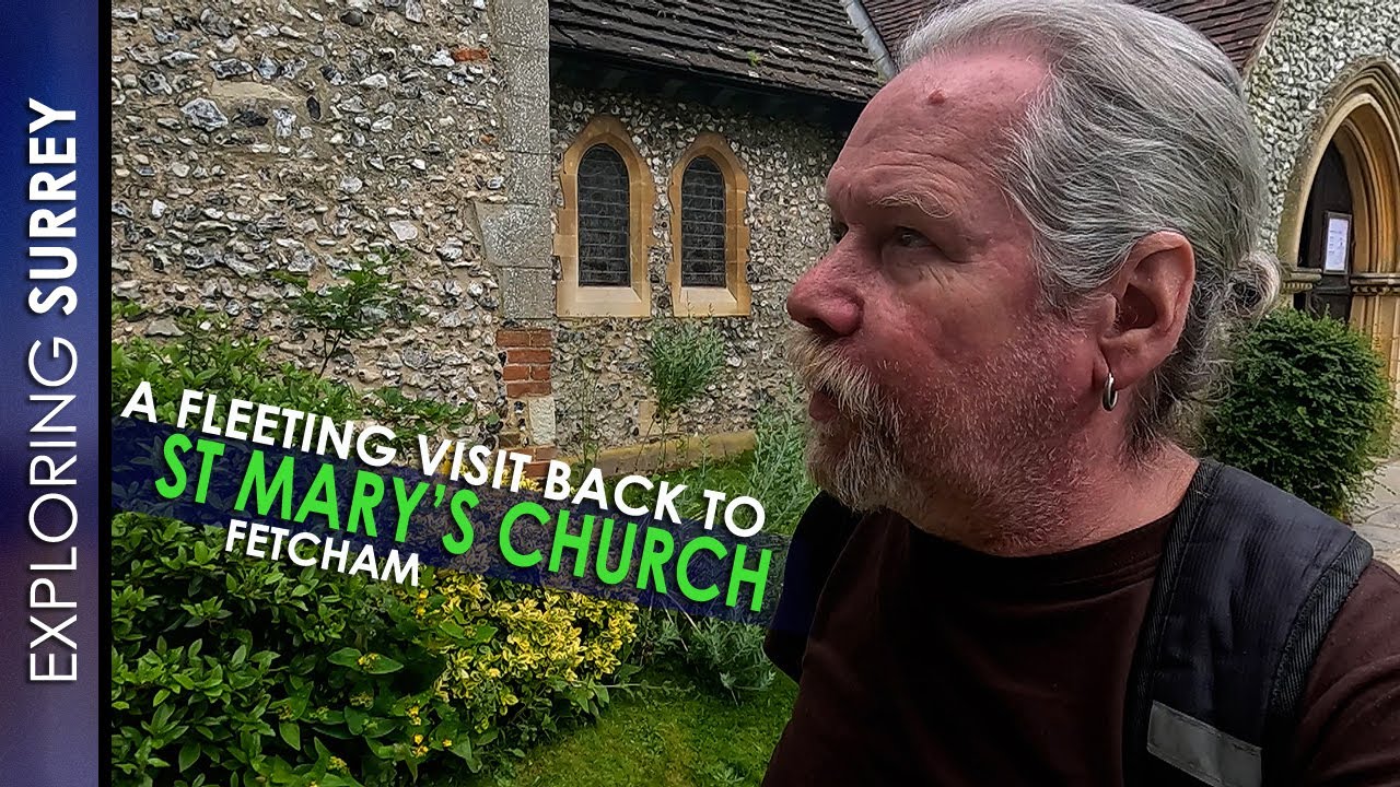 A Fleeting Visit back to ST MARY’S CHURCH in FETCHAM - YouTube