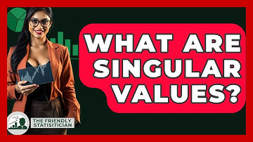 What Are Singular Values? - The Friendly Statistician