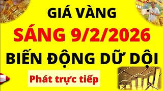 Trực tiếp giá vàng Sáng hôm nay ngày 9/2/2026 - Biến động dữ dội Giá Bạc, giá vàng 9999, Sjc và Doji