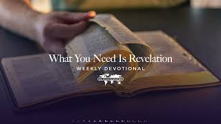What You Need Is Revelation  - Weekly Devotional
