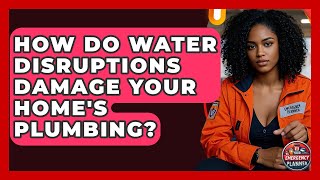 How Do Water Disruptions Damage Your Home's Plumbing? - Your Emergency Planner