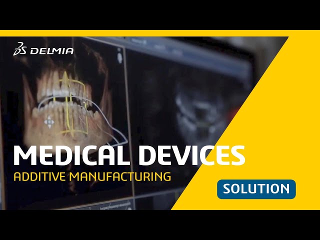 Design Medical Devices with Additive Manufacturing | DELMIA