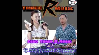 Dero Terbaru THREE_R_MUSIC 2024 vol 2 || Dj Ikhy dj yudha & Ella Pakaya