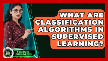 What Are Classification Algorithms In Supervised Learning? - AI and Machine Learning Explained