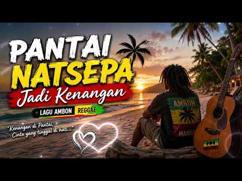 Pantai Natsepa Jadi Kenangan 🌴  Lagu Ambon Reggae Sedih Tentang Cinta \u0026 Kenangan