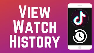 How to View TikTok Watch History in 2026 (Full Guide)