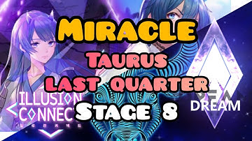 [ILLUSION CONNECT] Miracle Taurus Last Quarter Stage 8