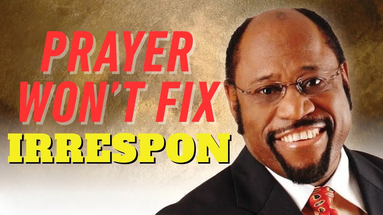 WHY PRAYER FAILS WHEN RESPONSIBILITY IS IGNORED