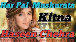Har Pal muskurata kitna haseen chehra; song for lover.