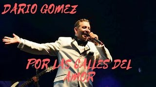 Por las calles del amor - Dario Gomez (LETRA)