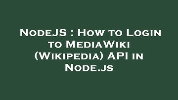 NodeJS : How to Login to MediaWiki (Wikipedia) API in Node.js
