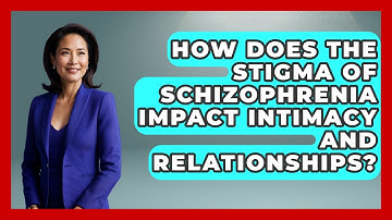 How Does The Stigma Of Schizophrenia Impact Intimacy And Relationships?