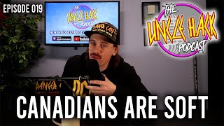 Canadians Are Soft | Episode 019 - The Uncle Hack Podcast screenshot 2