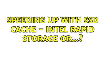 Speeding up with SSD cache - Intel Rapid Storage or...?
