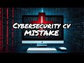 The biggest cyber security cv mistake to avoid in 2024