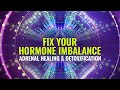 Fix Your Hormone Imbalance | Adrenal Healing & Detoxification, 1335 Hz Healing | Binaural Beats