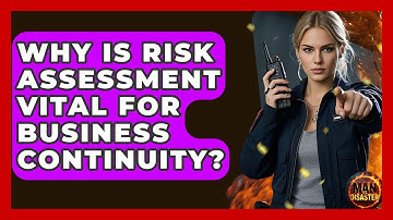 Why Is Risk Assessment Vital For Business Continuity? - Man vs. Disaster