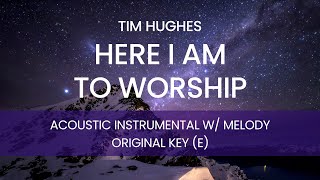 Tim Hughes - Here I Am to Worship (Acoustic Instrumental with Melody) [ORIGINAL KEY - E]