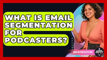 What Is Email Segmentation For Podcasters? - Modern Podcaster Hub